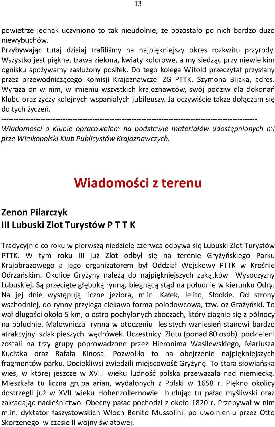 Do tego kolega Witold przeczytał przysłany przez przewodniczącego Komisji Krajoznawczej ZG PTTK, Szymona Bijaka, adres.