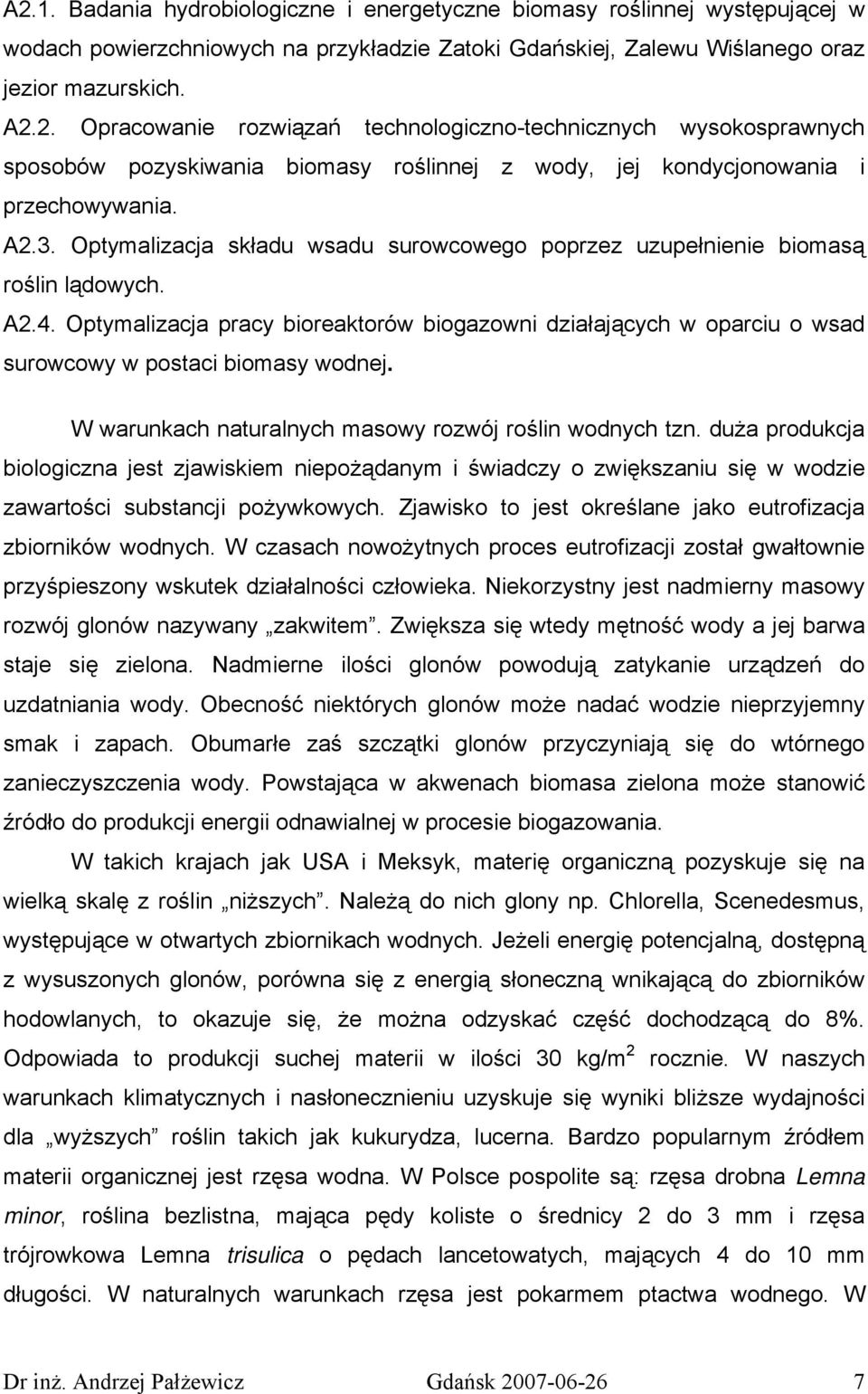 Optymalizacja pracy bioreaktorów biogazowni działających w oparciu o wsad surowcowy w postaci biomasy wodnej. W warunkach naturalnych masowy rozwój roślin wodnych tzn.