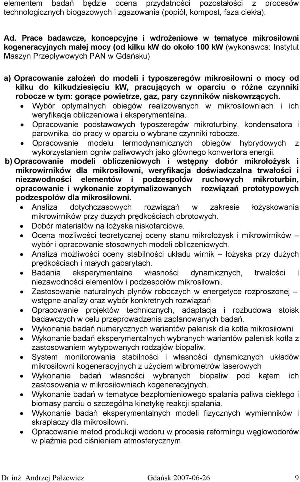 założeń do modeli i typoszeregów mikrosiłowni o mocy od kilku do kilkudziesięciu kw, pracujących w oparciu o różne czynniki robocze w tym: gorące powietrze, gaz, pary czynników niskowrzących.