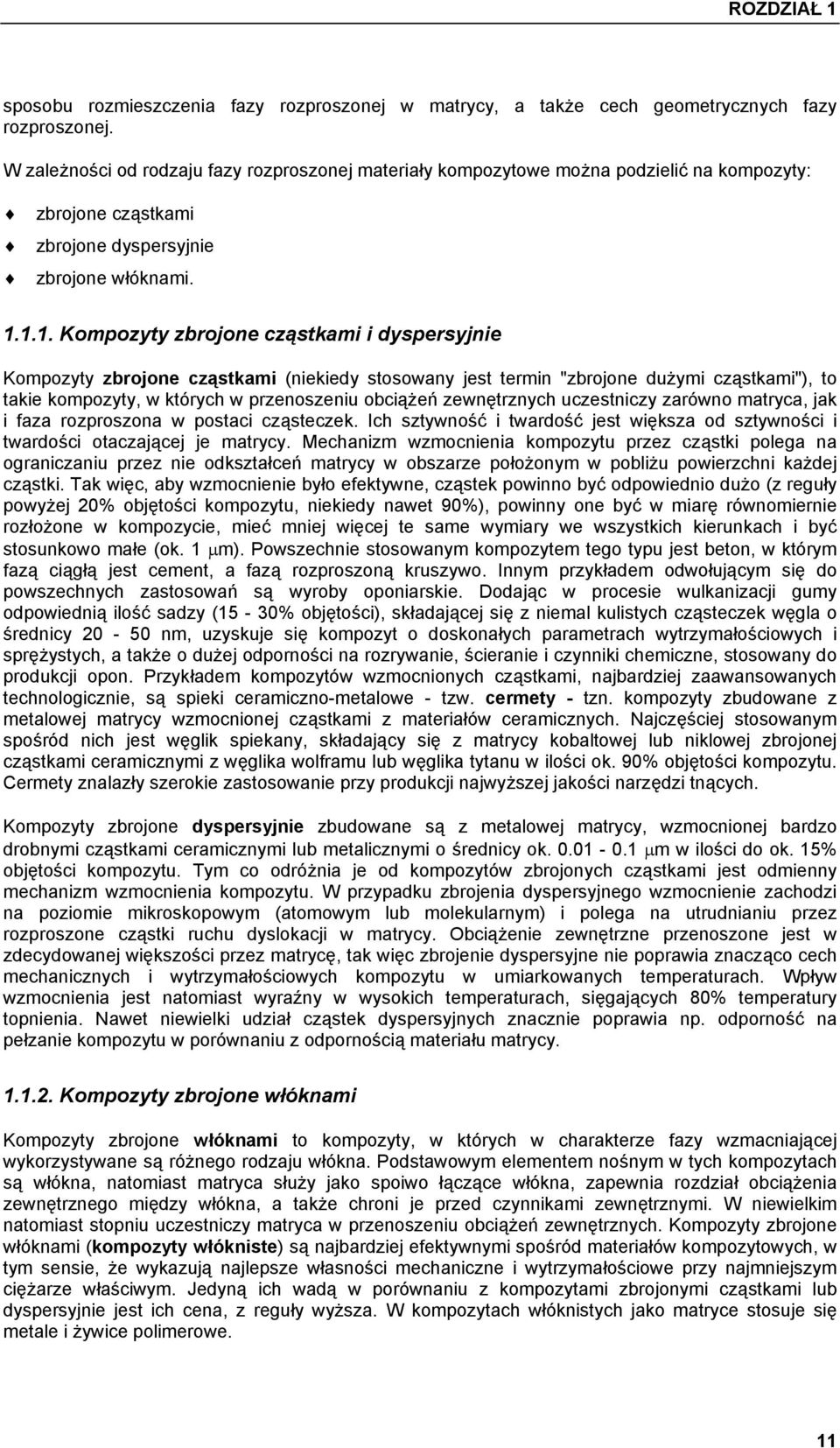 1.1. Kompozyty zbrojone cząstkami i dyspersyjnie Kompozyty zbrojone cząstkami (niekiedy stosowany jest termin "zbrojone dużymi cząstkami"), to takie kompozyty, w których w przenoszeniu obciążeń