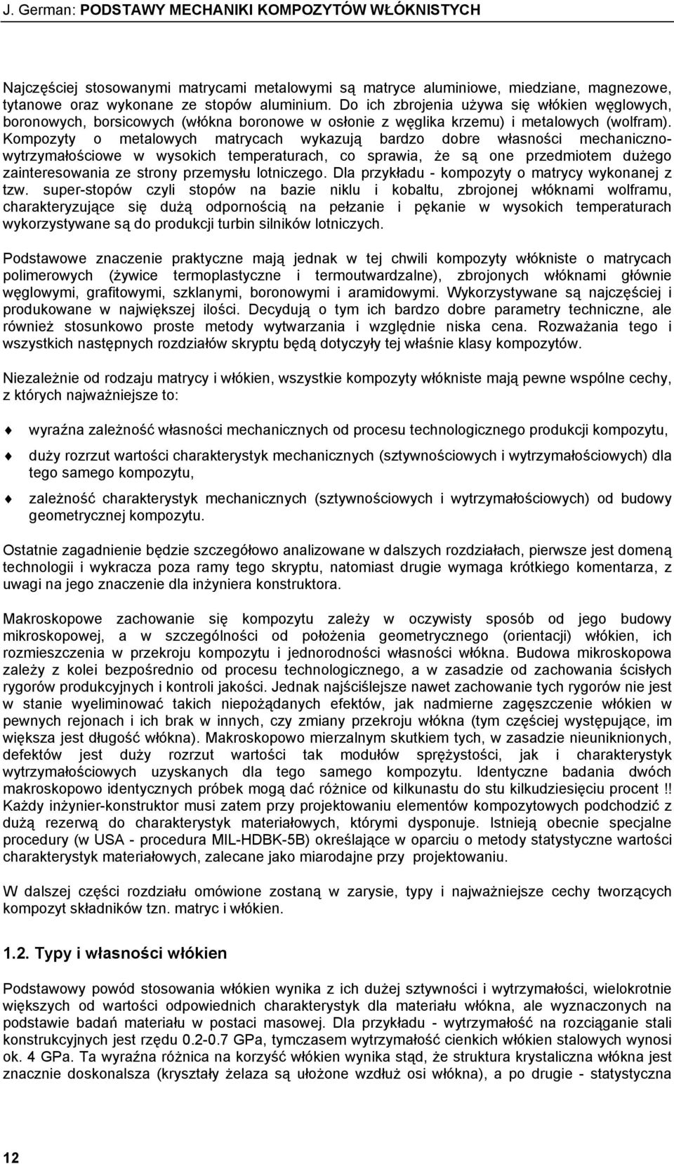 Kompozyty o metalowych matrycach wykazują bardzo dobre własności mechanicznowytrzymałościowe w wysokich temperaturach, co sprawia, że są one przedmiotem dużego zainteresowania ze strony przemysłu