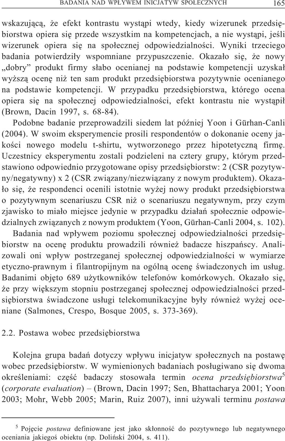 Okazało się, że nowy dobry produkt firmy słabo ocenianej na podstawie kompetencji uzyskał wyższą ocenę niż ten sam produkt przedsiębiorstwa pozytywnie ocenianego na podstawie kompetencji.