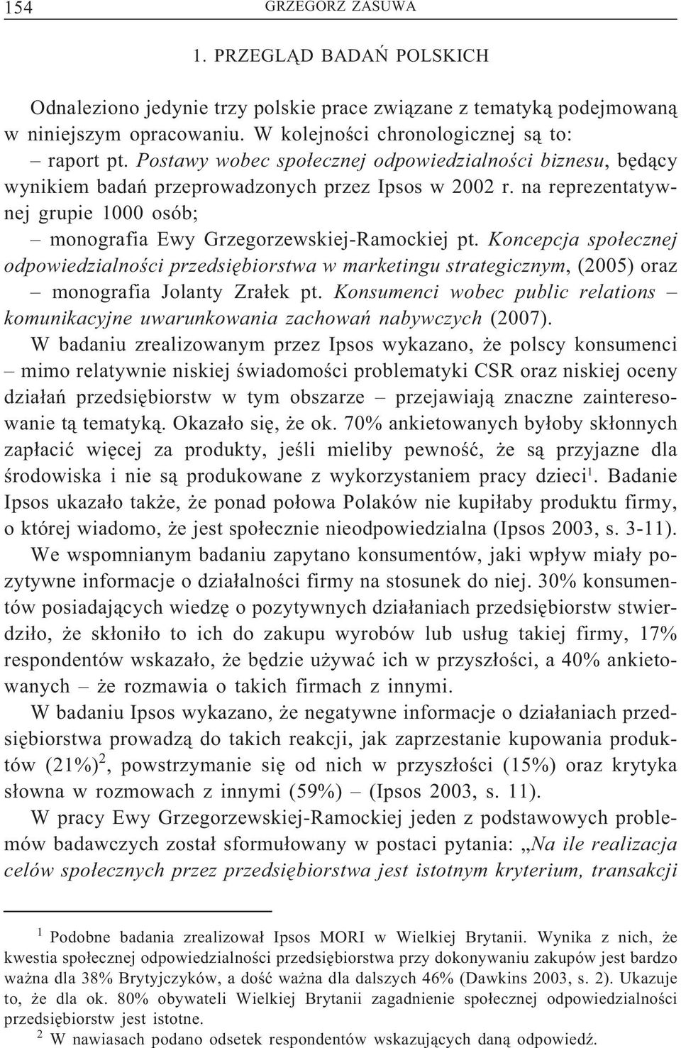 Koncepcja społecznej odpowiedzialności przedsiębiorstwa w marketingu strategicznym,(2005) oraz monografia Jolanty Zrałek pt.