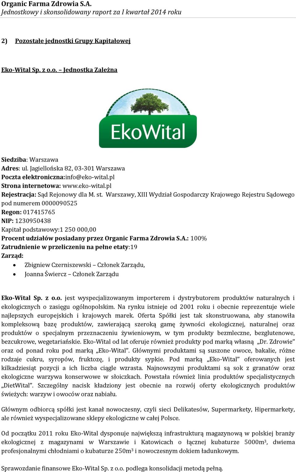 Warszawy, XIII Wydział Gospodarczy Krajowego Rejestru Sądowego pod numerem 0000090525 Regon: 017415765 NIP: 1230950438 Kapitał podstawowy:1 250 000,00 Procent udziałów posiadany przez Organic Farma