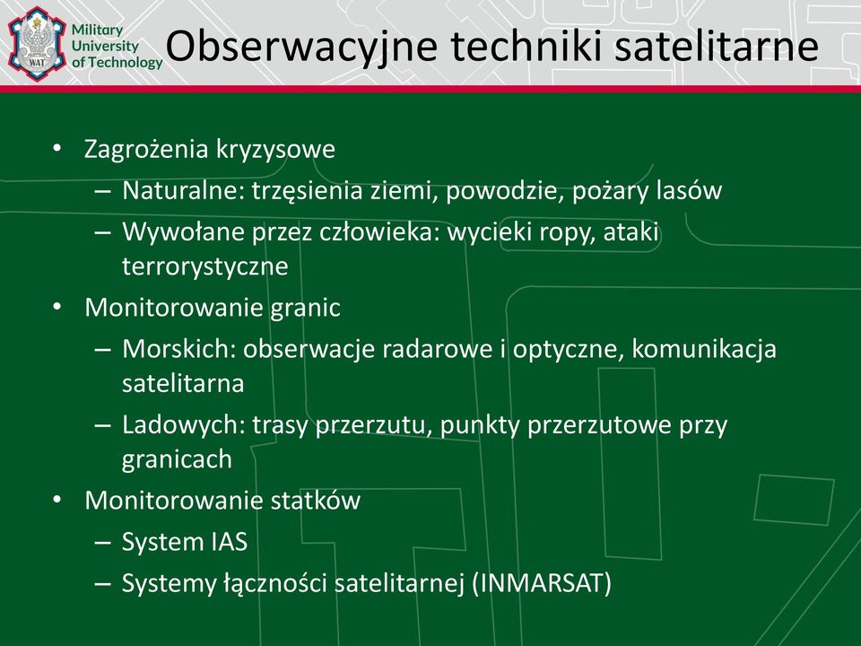 Morskich: obserwacje radarowe i optyczne, komunikacja satelitarna Ladowych: trasy przerzutu,