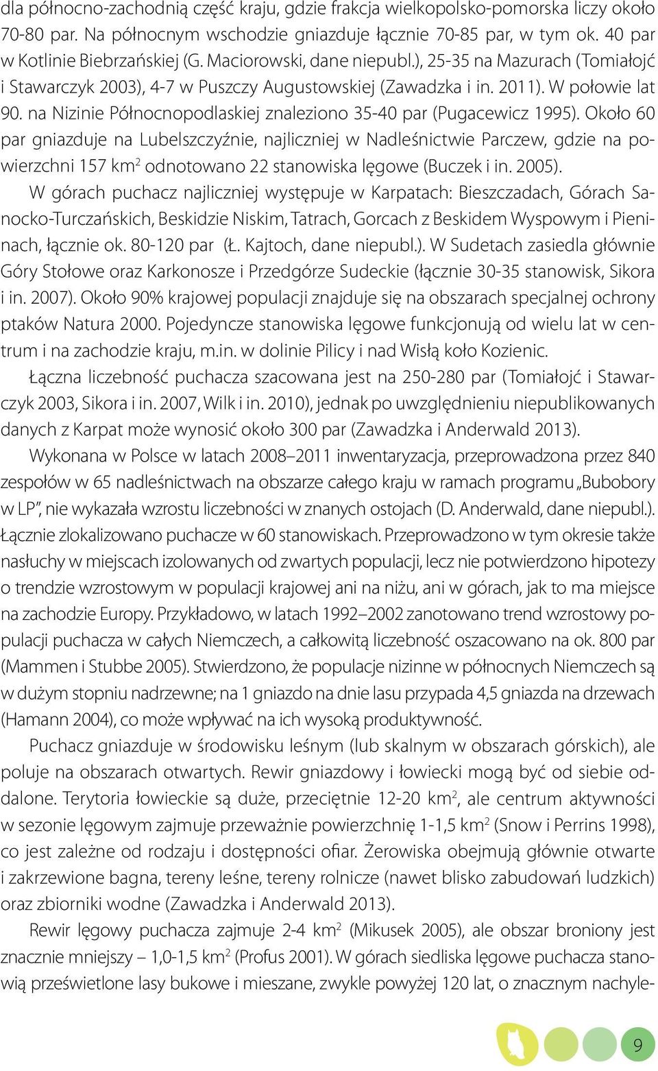 na Nizinie Północnopodlaskiej znaleziono 35-40 par (Pugacewicz 1995).