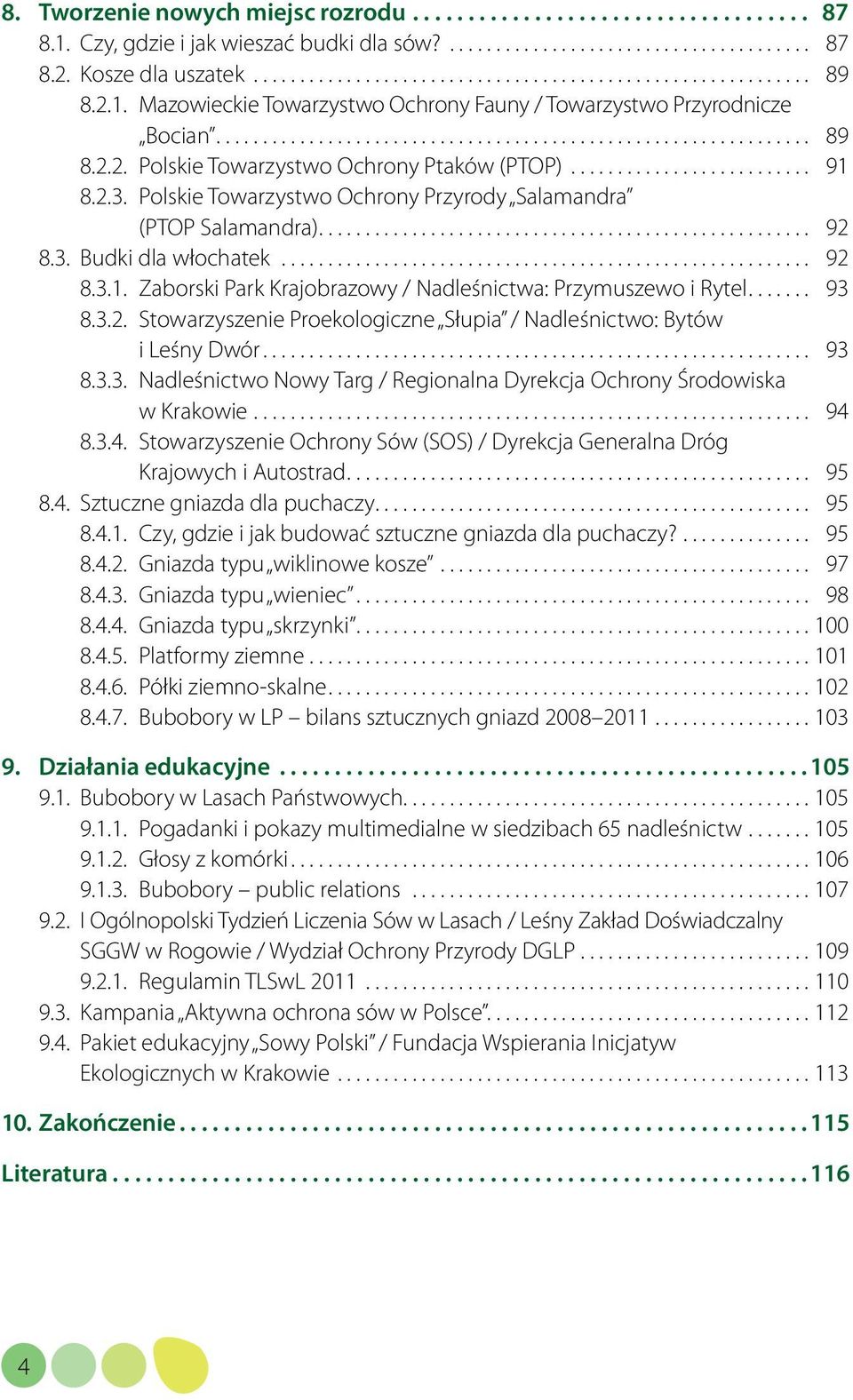 .. 93 8.3.2. Stowarzyszenie Proekologiczne Słupia / Nadleśnictwo: Bytów i Leśny Dwór... 93 8.3.3. Nadleśnictwo Nowy Targ / Regionalna Dyrekcja Ochrony Środowiska w Krakowie... 94 