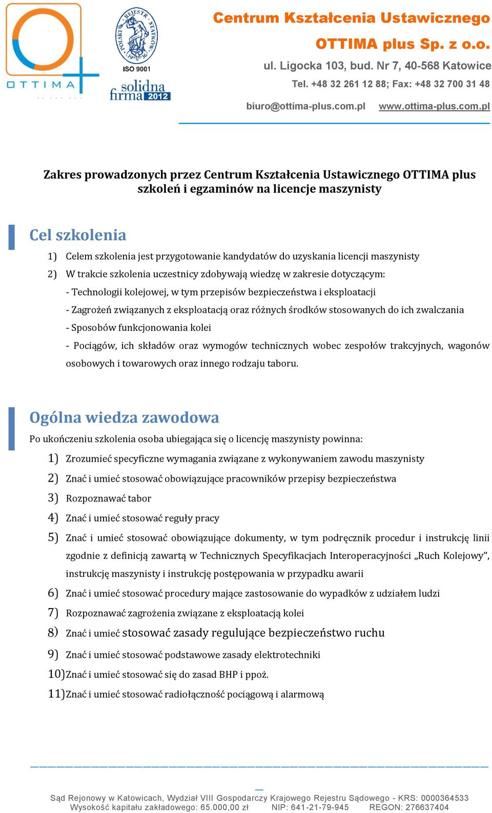 różnych środków stosowanych do ich zwalczania - Sposobów funkcjonowania kolei - Pociągów, ich składów oraz wymogów technicznych wobec zespołów trakcyjnych, wagonów osobowych i towarowych oraz innego