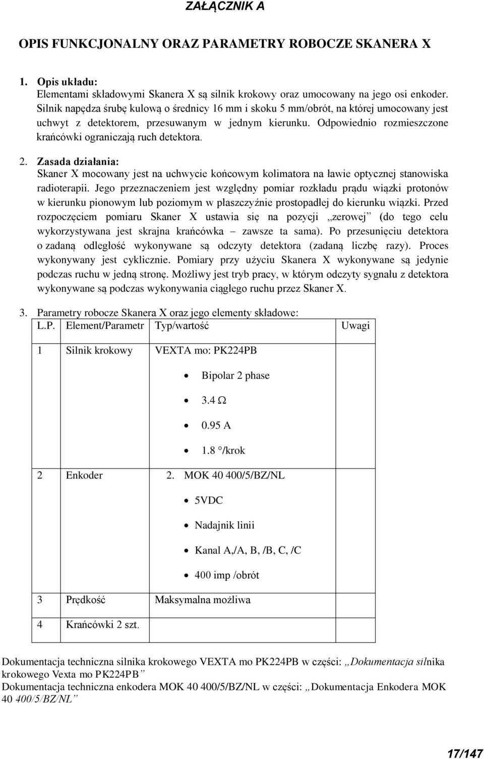 Odpowiednio rozmieszczone krańcówki ograniczają ruch detektora. 2. Zasada działania: Skaner X mocowany jest na uchwycie końcowym kolimatora na ławie optycznej stanowiska radioterapii.