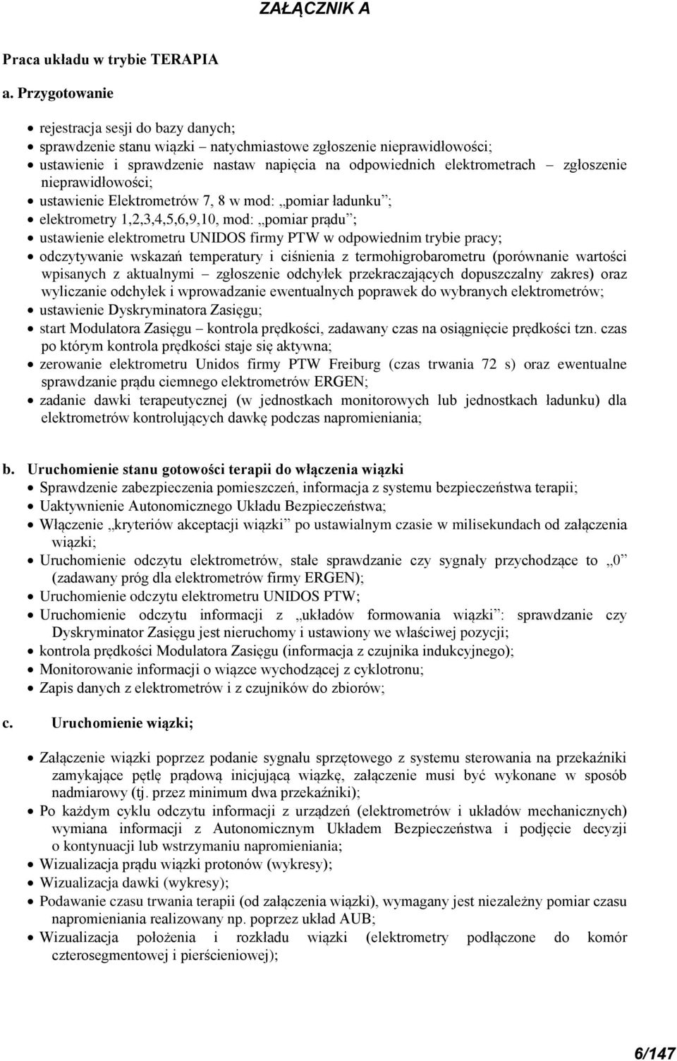 nieprawidłowości; ustawienie Elektrometrów 7, 8 w mod: pomiar ładunku ; elektrometry 1,2,3,4,5,6,9,1, mod: pomiar prądu ; ustawienie elektrometru UNIDOS firmy PTW w odpowiednim trybie pracy;