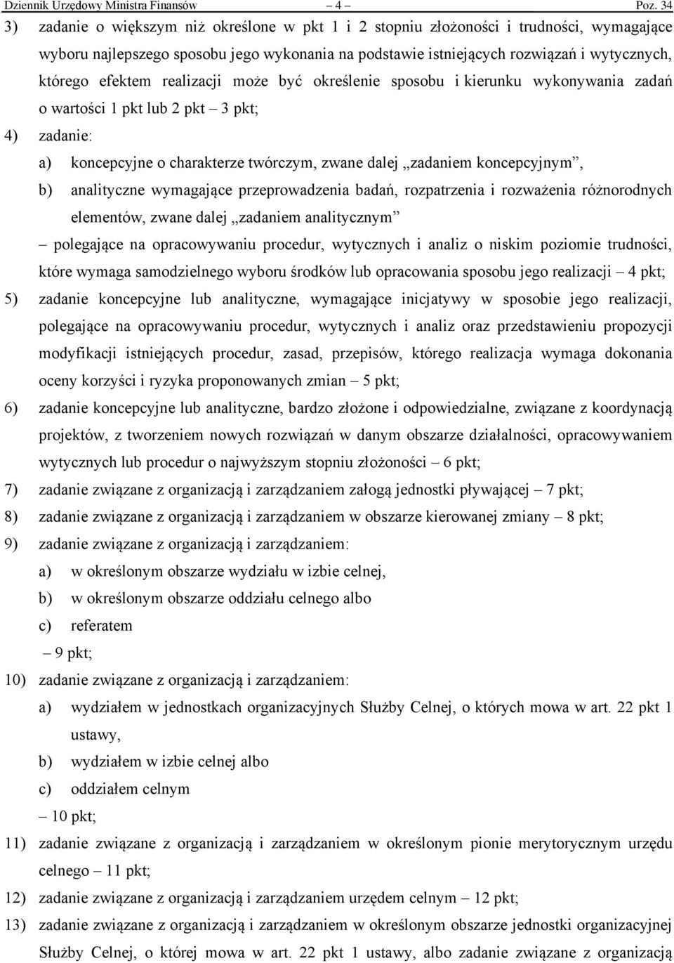 efektem realizacji może być określenie sposobu i kierunku wykonywania zadań o wartości 1 pkt lub 2 pkt 3 pkt; 4) zadanie: a) koncepcyjne o charakterze twórczym, zwane dalej zadaniem koncepcyjnym, b)