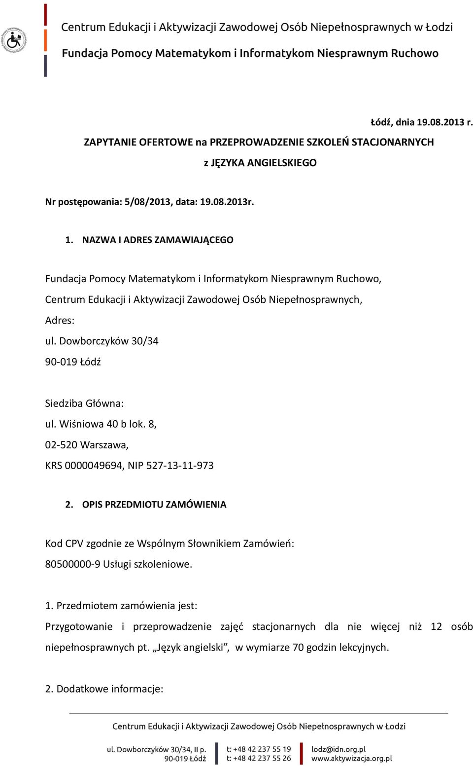 OPIS PRZEDMIOTU ZAMÓWIENIA Kod CPV zgodnie ze Wspólnym Słownikiem Zamówień: 80500000-9 Usługi szkoleniowe. 1.