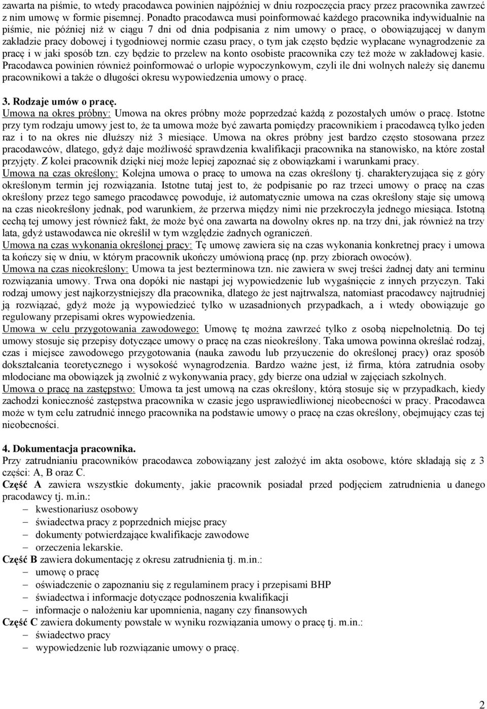 i tygodniowej normie czasu pracy, o tym jak często będzie wypłacane wynagrodzenie za pracę i w jaki sposób tzn. czy będzie to przelew na konto osobiste pracownika czy też może w zakładowej kasie.