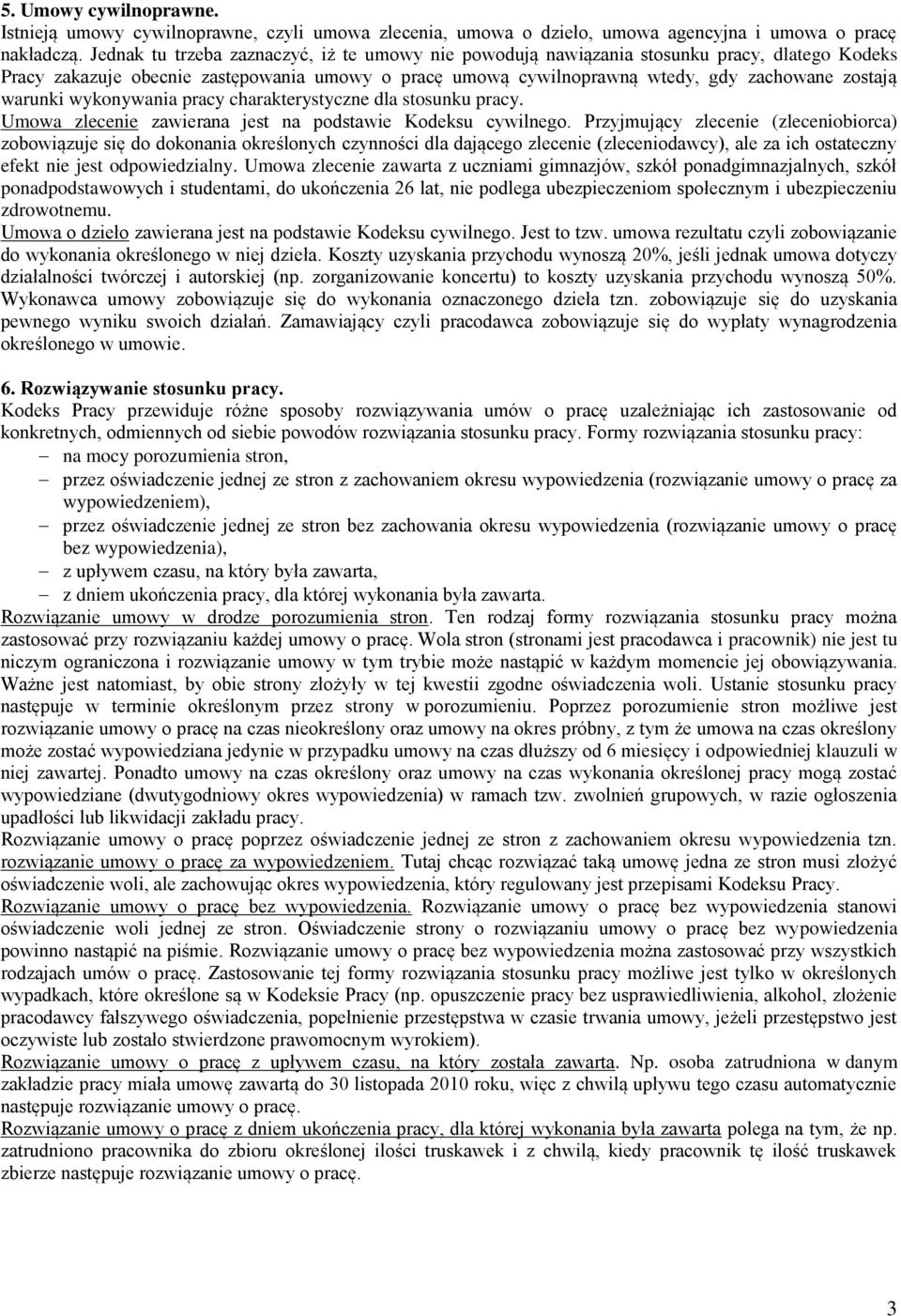 warunki wykonywania pracy charakterystyczne dla stosunku pracy. Umowa zlecenie zawierana jest na podstawie Kodeksu cywilnego.