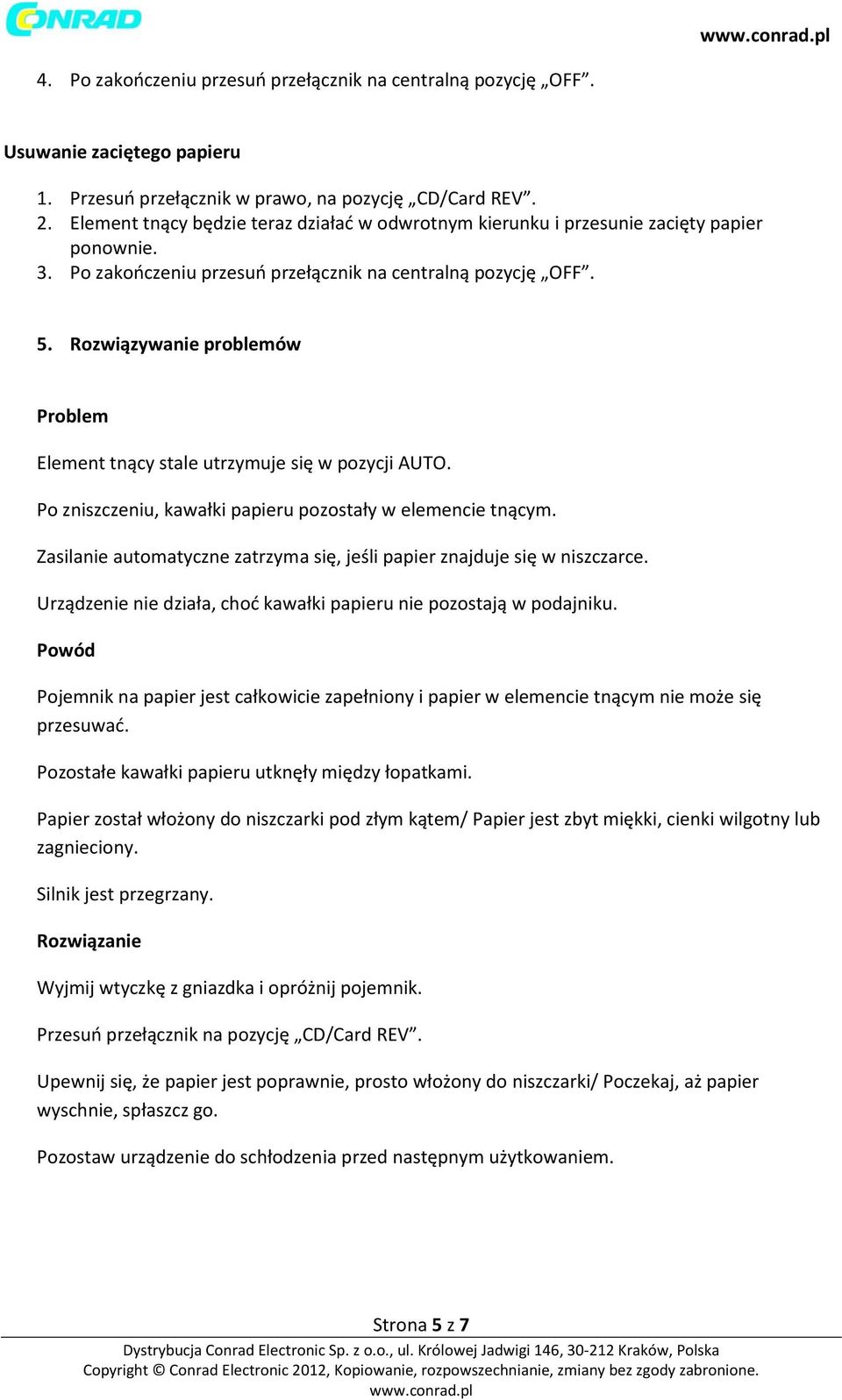 Rozwiązywanie problemów Problem Element tnący stale utrzymuje się w pozycji AUTO. Po zniszczeniu, kawałki papieru pozostały w elemencie tnącym.