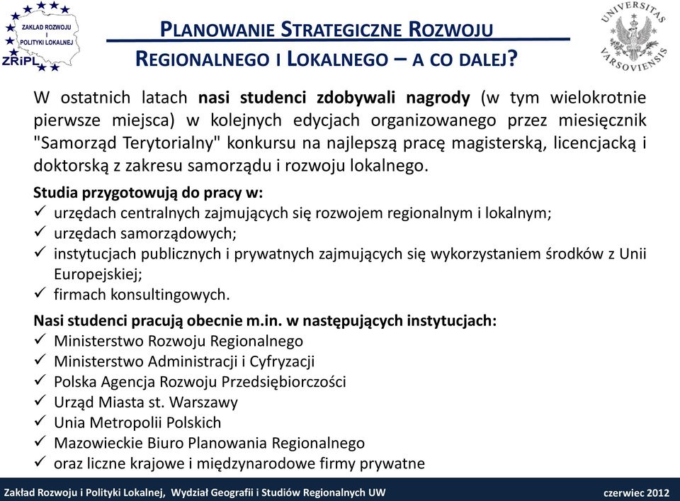 magisterską, licencjacką i doktorską z zakresu samorządu i rozwoju lokalnego.