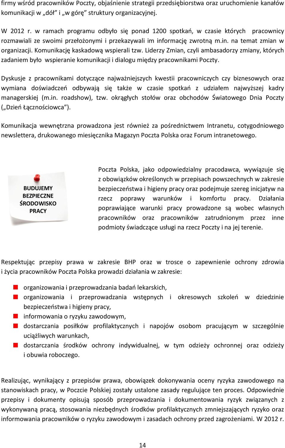 Komunikację kaskadową wspierali tzw. Liderzy Zmian, czyli ambasadorzy zmiany, których zadaniem było wspieranie komunikacji i dialogu między pracownikami Poczty.