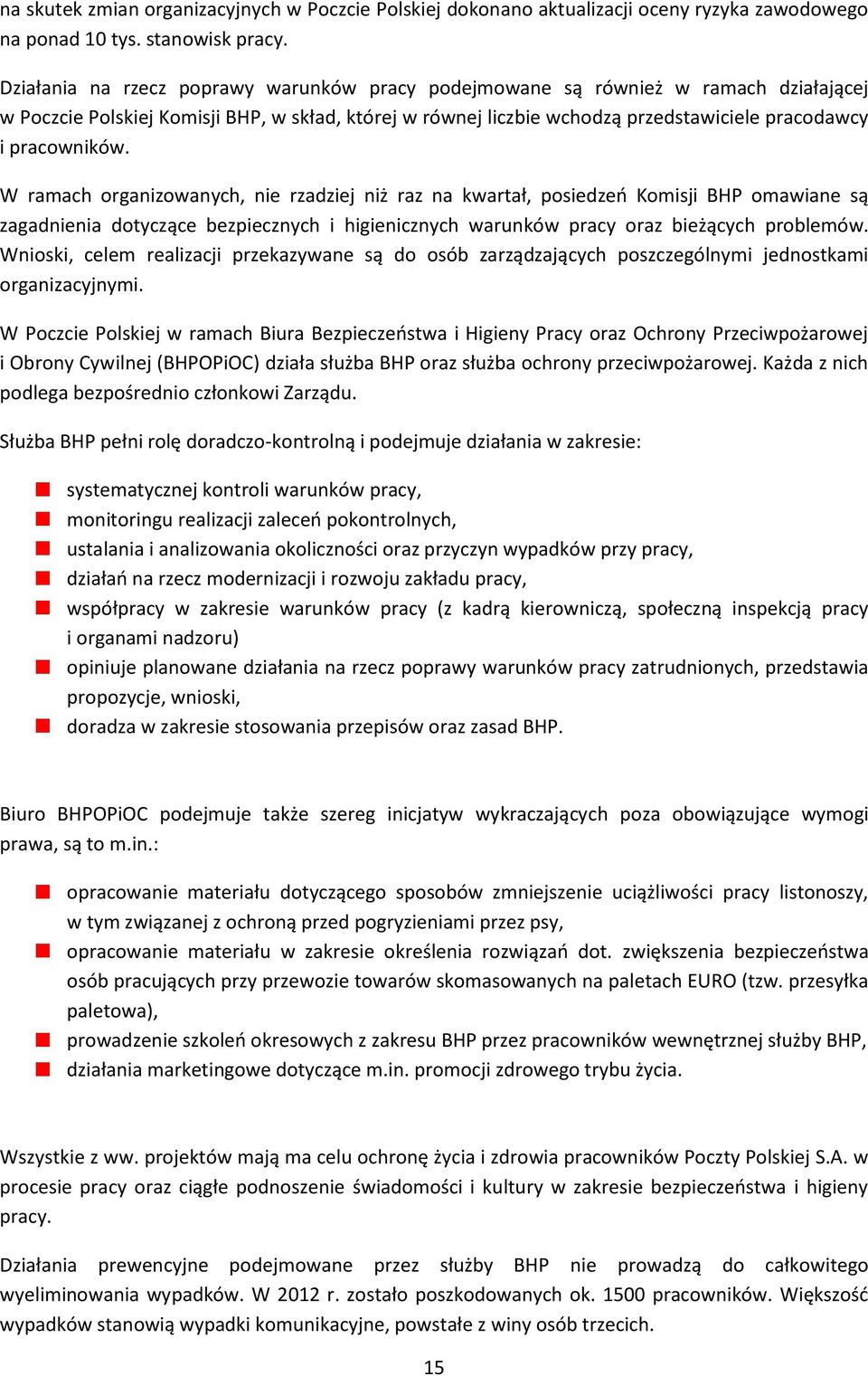 W ramach organizowanych, nie rzadziej niż raz na kwartał, posiedzeń Komisji BHP omawiane są zagadnienia dotyczące bezpiecznych i higienicznych warunków pracy oraz bieżących problemów.