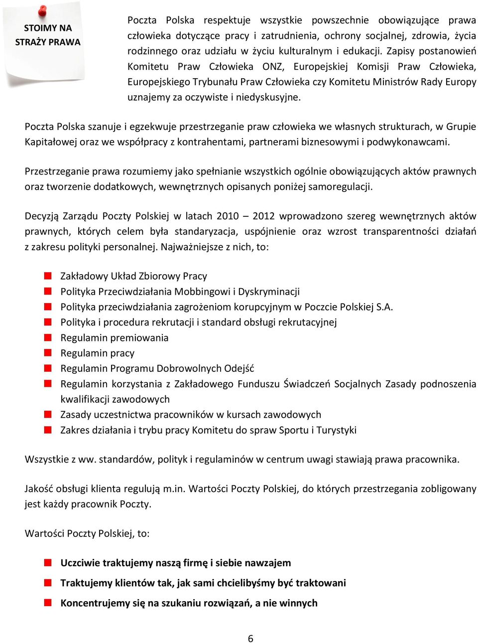 Zapisy postanowień Komitetu Praw Człowieka ONZ, Europejskiej Komisji Praw Człowieka, Europejskiego Trybunału Praw Człowieka czy Komitetu Ministrów Rady Europy uznajemy za oczywiste i niedyskusyjne.