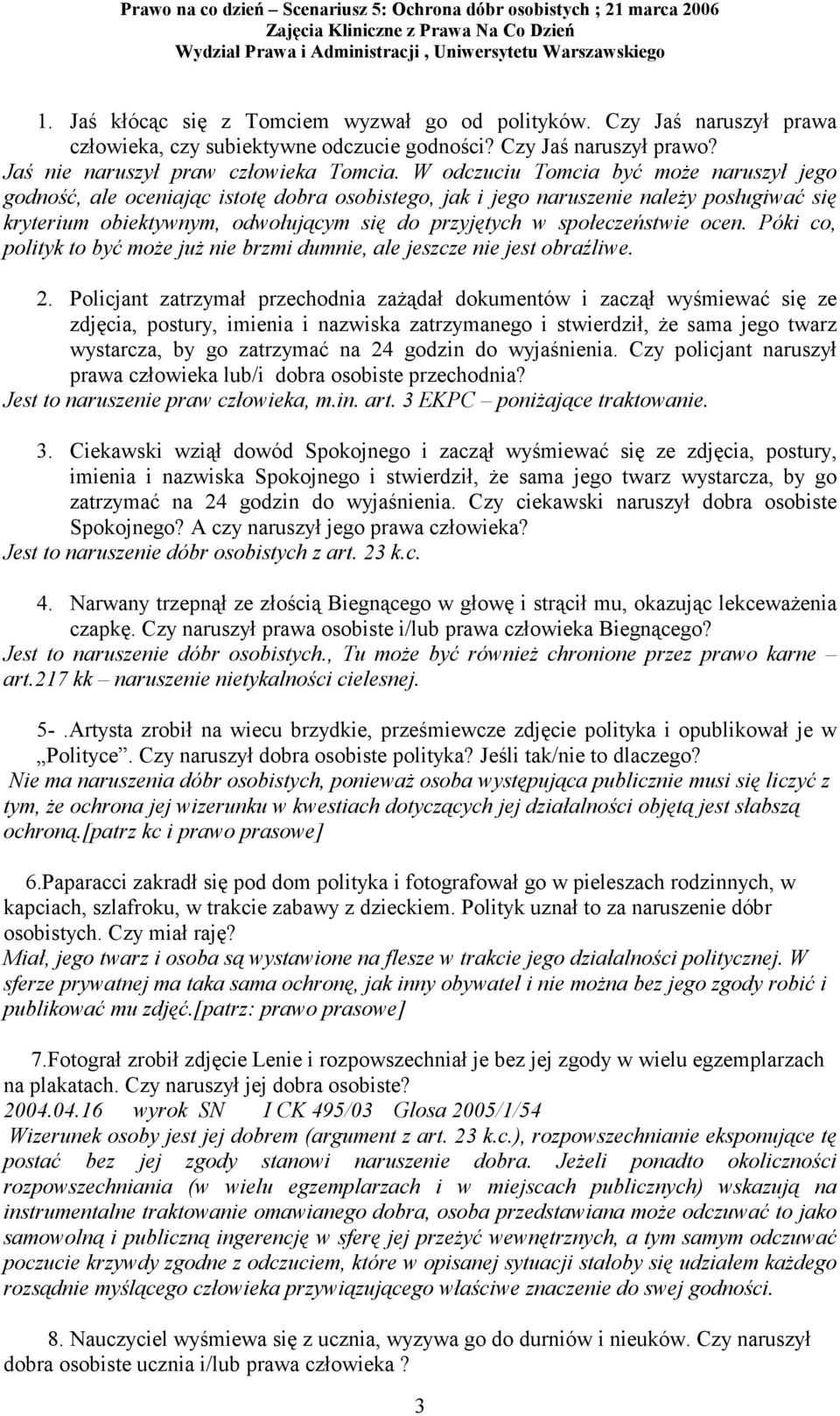 społeczeństwie ocen. Póki co, polityk to być może już nie brzmi dumnie, ale jeszcze nie jest obraźliwe. 2.