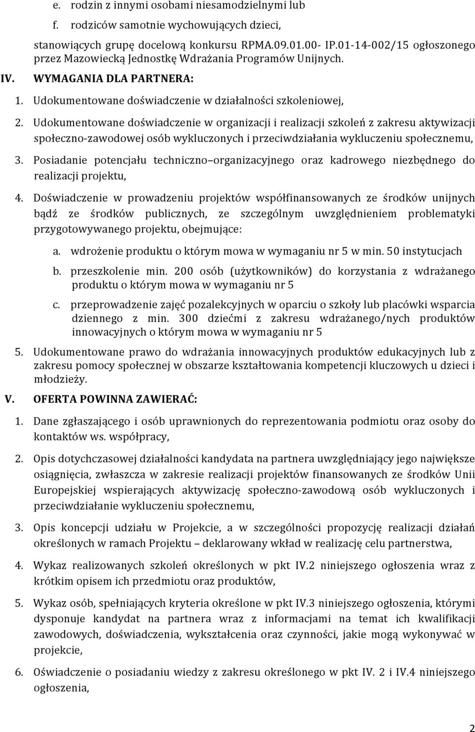 Udokumentowane doświadczenie w organizacji i realizacji szkoleń z zakresu aktywizacji społeczno-zawodowej osób wykluczonych i przeciwdziałania wykluczeniu społecznemu, 3.