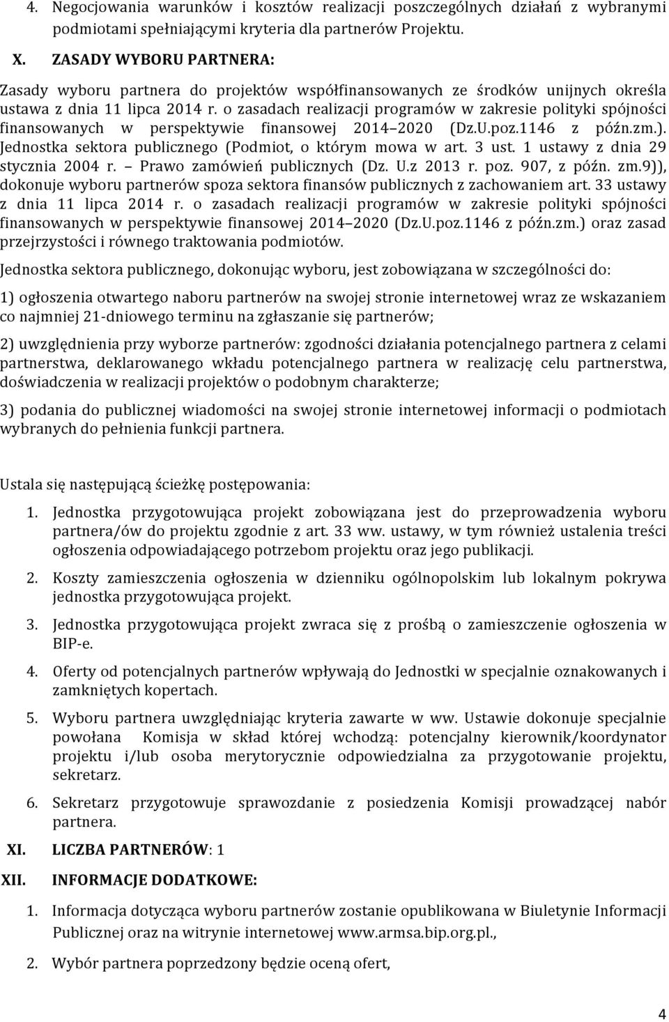 o zasadach realizacji programów w zakresie polityki spójności finansowanych w perspektywie finansowej 2014 2020 (Dz.U.poz.1146 z późn.zm.). Jednostka sektora publicznego (Podmiot, o którym mowa w art.