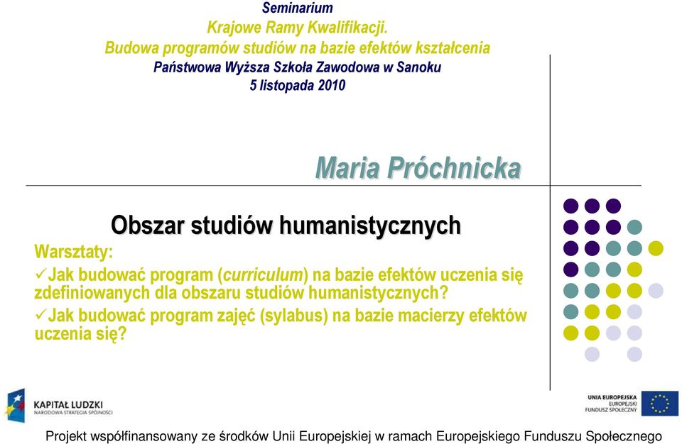 Próchnicka Obszar studiów w humanistycznych Warsztaty: Jak budować program (curriculum) na bazie efektów uczenia się