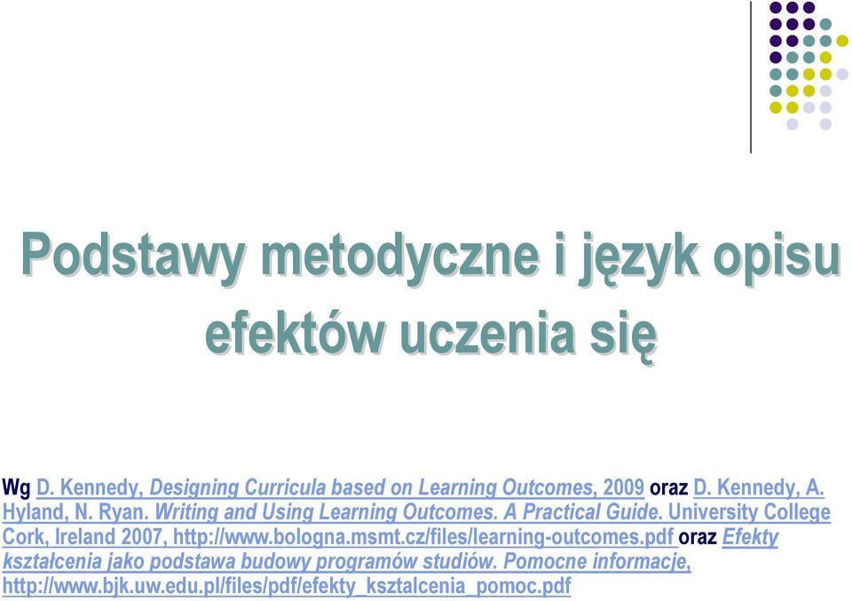 Writing and Using Learning Outcomes. A Practical Guide. University College Cork, Ireland 2007, http://www.bologna.