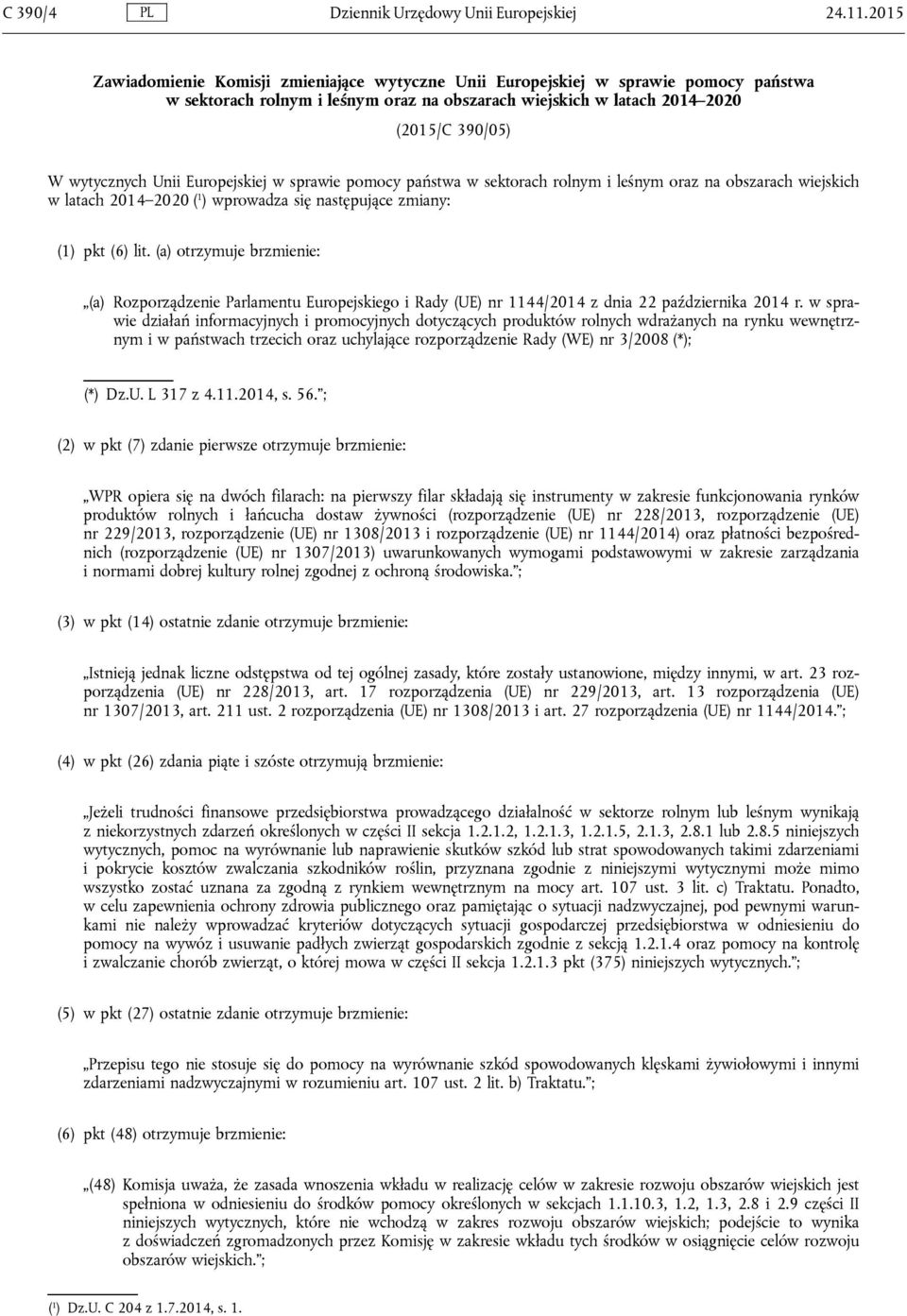 Europejskiej w sprawie pomocy państwa w sektorach rolnym i leśnym oraz na obszarach wiejskich w latach 2014 2020 ( 1 ) wprowadza się następujące zmiany: (1) pkt (6) lit.