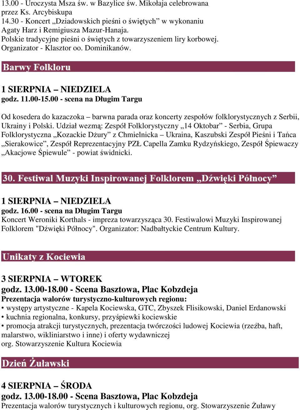 00 - scena na Długim Targu Od kosedera do kazaczoka barwna parada oraz koncerty zespołów folklorystycznych z Serbii, Ukrainy i Polski.