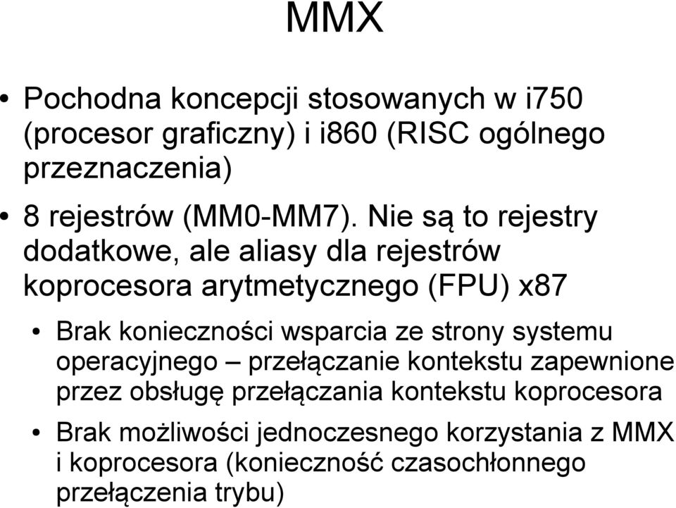 Nie są to rejestry dodatkowe, ale aliasy dla rejestrów koprocesora arytmetycznego (FPU) x87 Brak konieczności