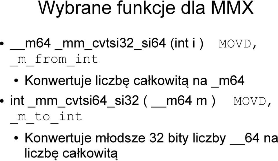 _m64 int _mm_cvtsi64_si32 ( m64 m ) MOVD, _m_to_int