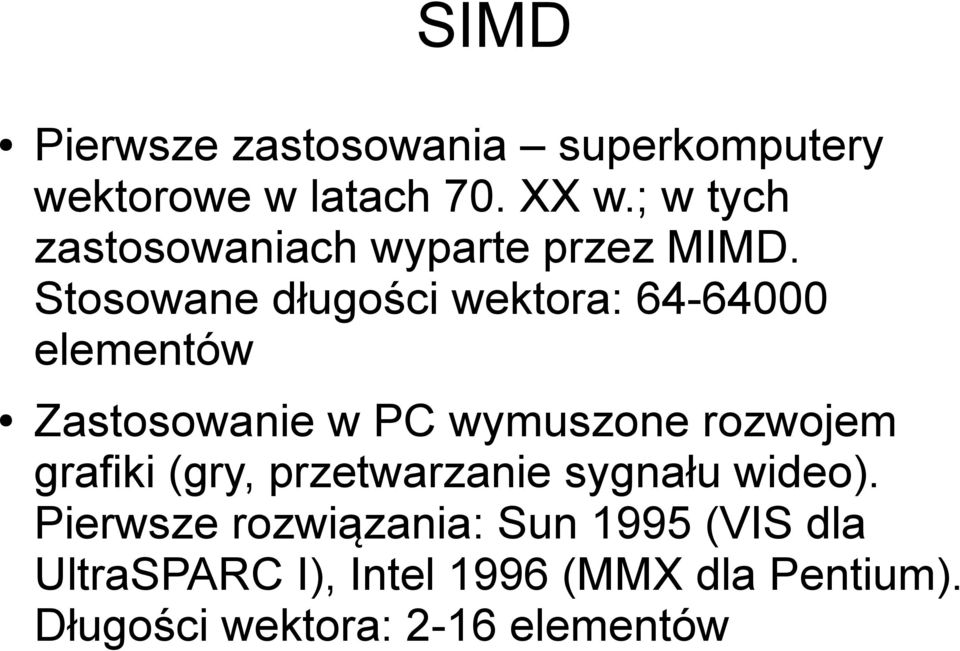 Stosowane długości wektora: 64-64000 elementów Zastosowanie w PC wymuszone rozwojem