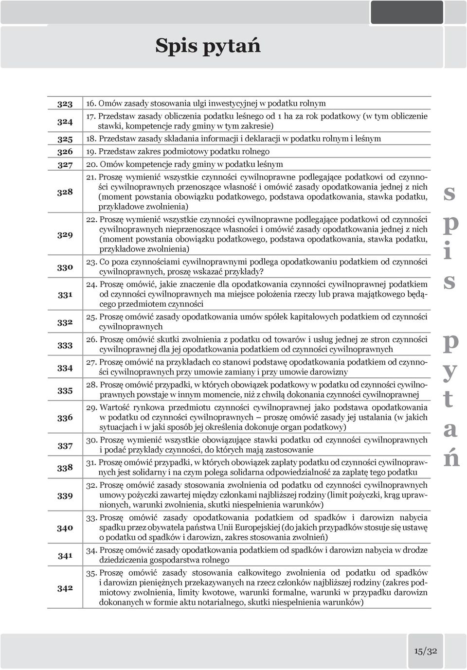 Przedtaw zaady kładania informacji i deklaracji w odatku rolnym i leśnym 326 19. Przedtaw zakre odmiotowy odatku rolnego 327 20.