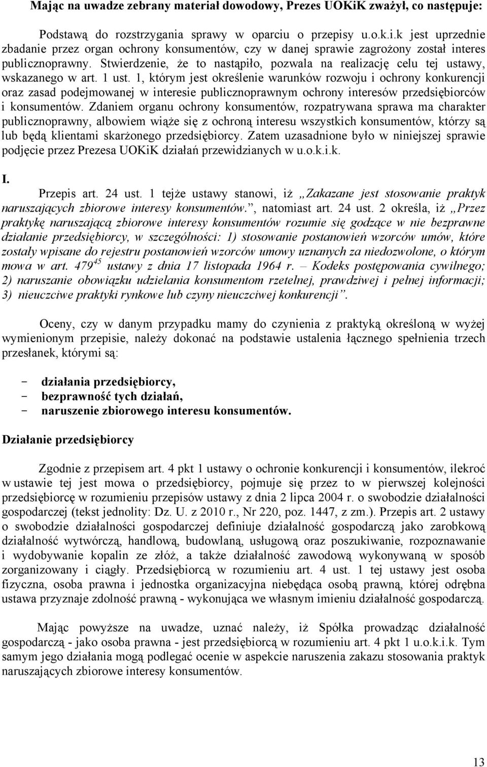 1, którym jest określenie warunków rozwoju i ochrony konkurencji oraz zasad podejmowanej w interesie publicznoprawnym ochrony interesów przedsiębiorców i konsumentów.