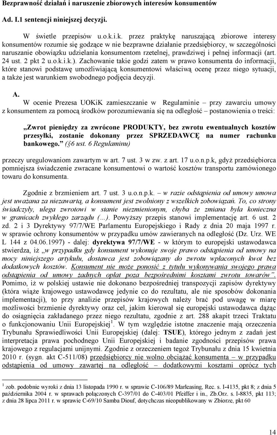 i.k. przez praktykę naruszającą zbiorowe interesy konsumentów rozumie się godzące w nie bezprawne działanie przedsiębiorcy, w szczególności naruszanie obowiązku udzielania konsumentom rzetelnej,