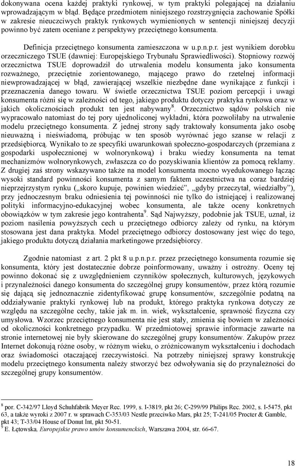 przeciętnego konsumenta. Definicja przeciętnego konsumenta zamieszczona w u.p.n.p.r. jest wynikiem dorobku orzeczniczego TSUE (dawniej: Europejskiego Trybunału Sprawiedliwości).