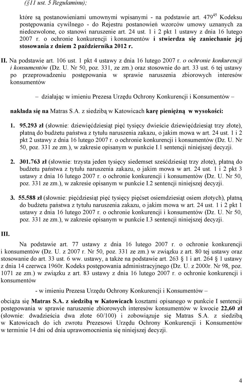 o ochronie konkurencji i konsumentów i stwierdza się zaniechanie jej stosowania z dniem 2 października 2012 r. II. Na podstawie art. 106 ust. 1 pkt 4 ustawy z dnia 16 lutego 2007 r.