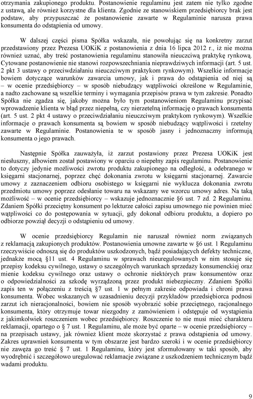 W dalszej części pisma Spółka wskazała, nie powołując się na konkretny zarzut przedstawiony przez Prezesa UOKiK z postanowienia z dnia 16 lipca 2012 r.