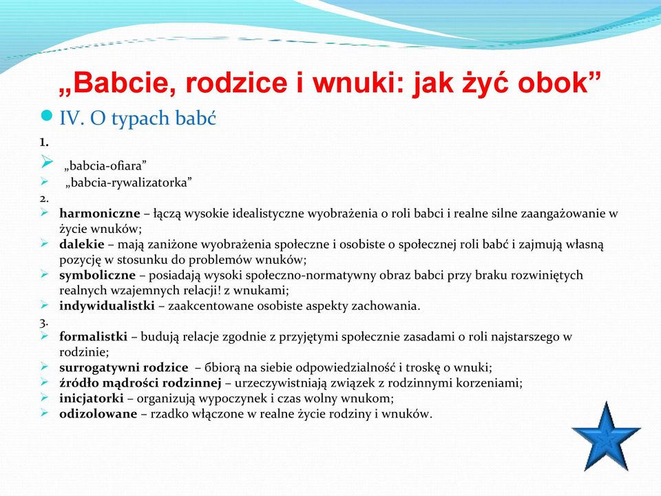 własną pozycję w stosunku do problemów wnuków; symboliczne posiadają wysoki społeczno-normatywny obraz babci przy braku rozwiniętych realnych wzajemnych relacji!