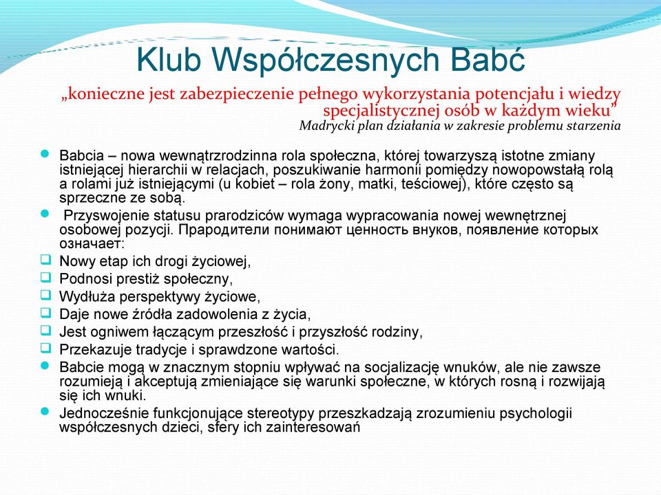 które często są sprzeczne ze sobą. Przyswojenie statusu prarodziców wymaga wypracowania nowej wewnętrznej osobowej pozycji.