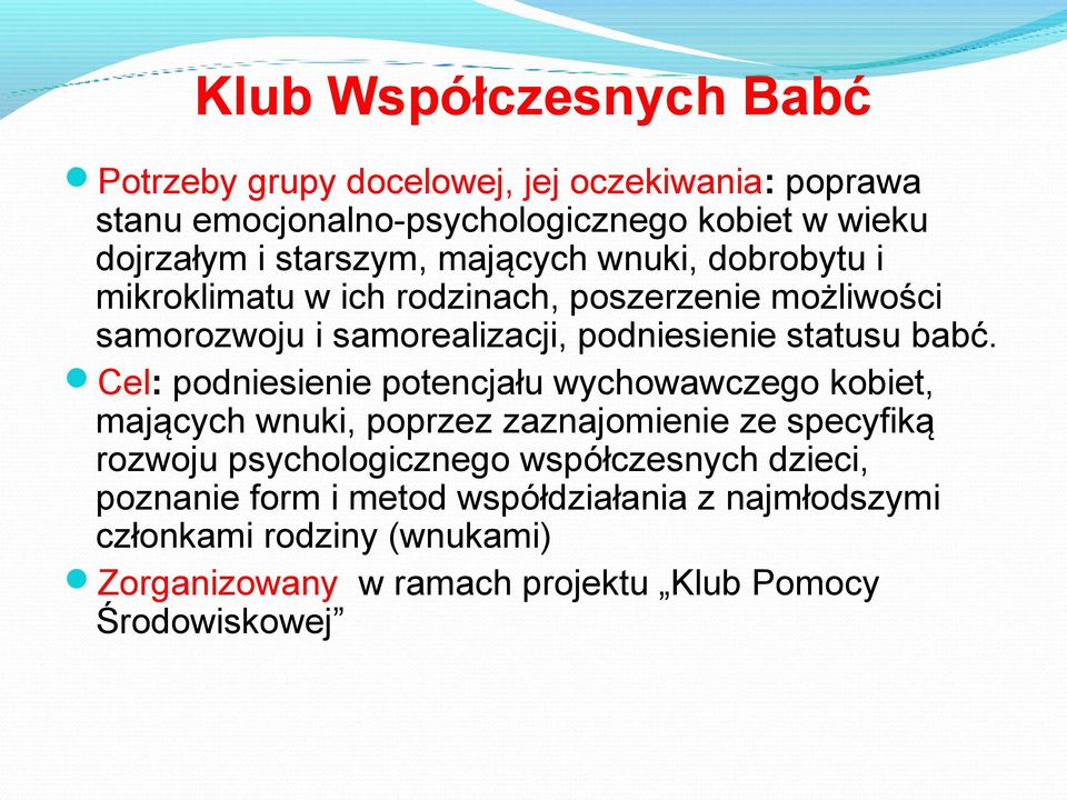 Cel: podniesienie potencjału wychowawczego kobiet, mających wnuki, poprzez zaznajomienie ze specyfiką rozwoju psychologicznego