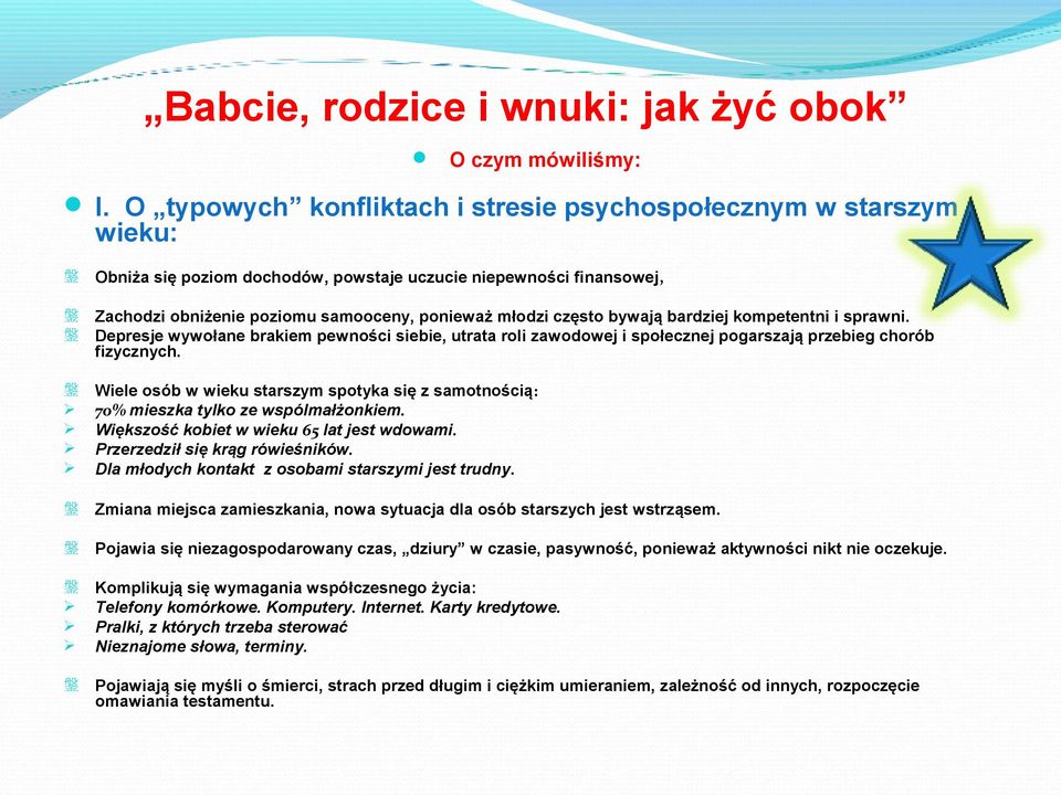 bywają bardziej kompetentni i sprawni. Depresje wywołane brakiem pewności siebie, utrata roli zawodowej i społecznej pogarszają przebieg chorób fizycznych.