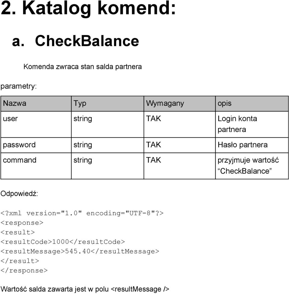 string TAK Login konta partnera password string TAK Hasło partnera command string TAK