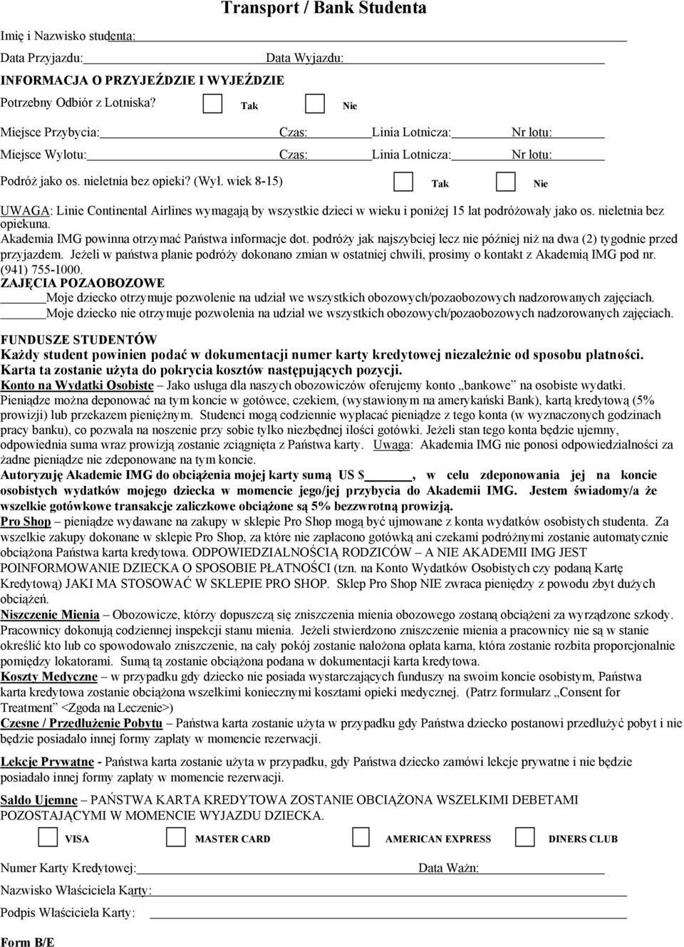 wiek 8-15) Tak Nie UWAGA: Linie Continental Airlines wymagają by wszystkie dzieci w wieku i poniżej 15 lat podróżowały jako os. nieletnia bez opiekuna.