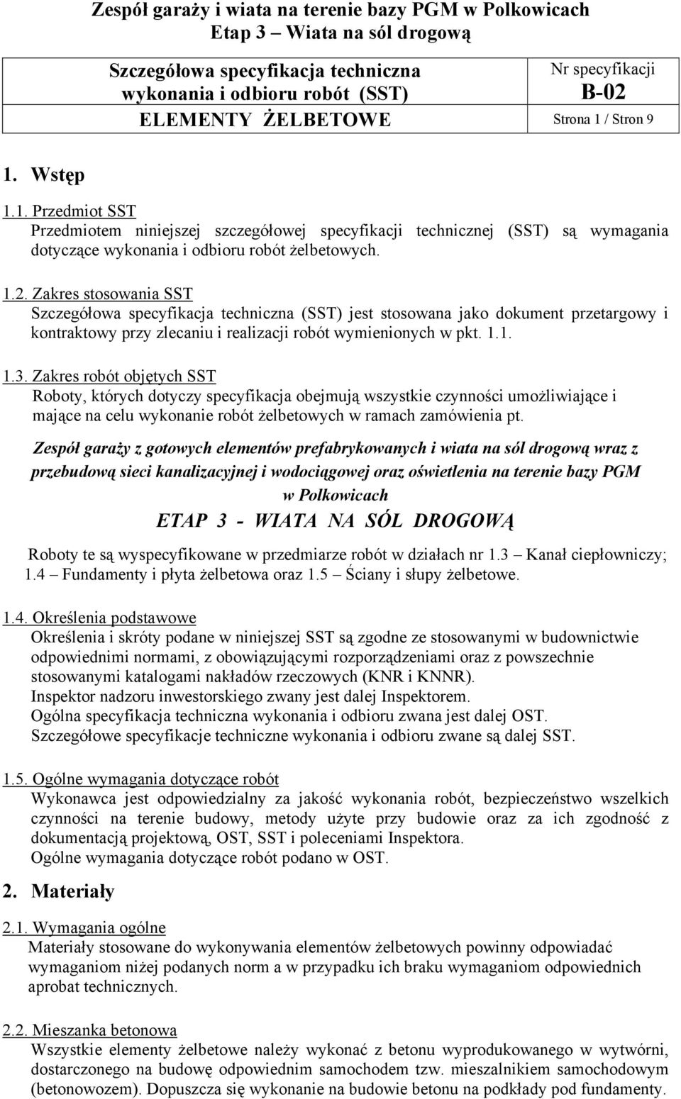 Zakres robót objętych SST Roboty, których dotyczy specyfikacja obejmują wszystkie czynności umożliwiające i mające na celu wykonanie robót żelbetowych w ramach zamówienia pt.