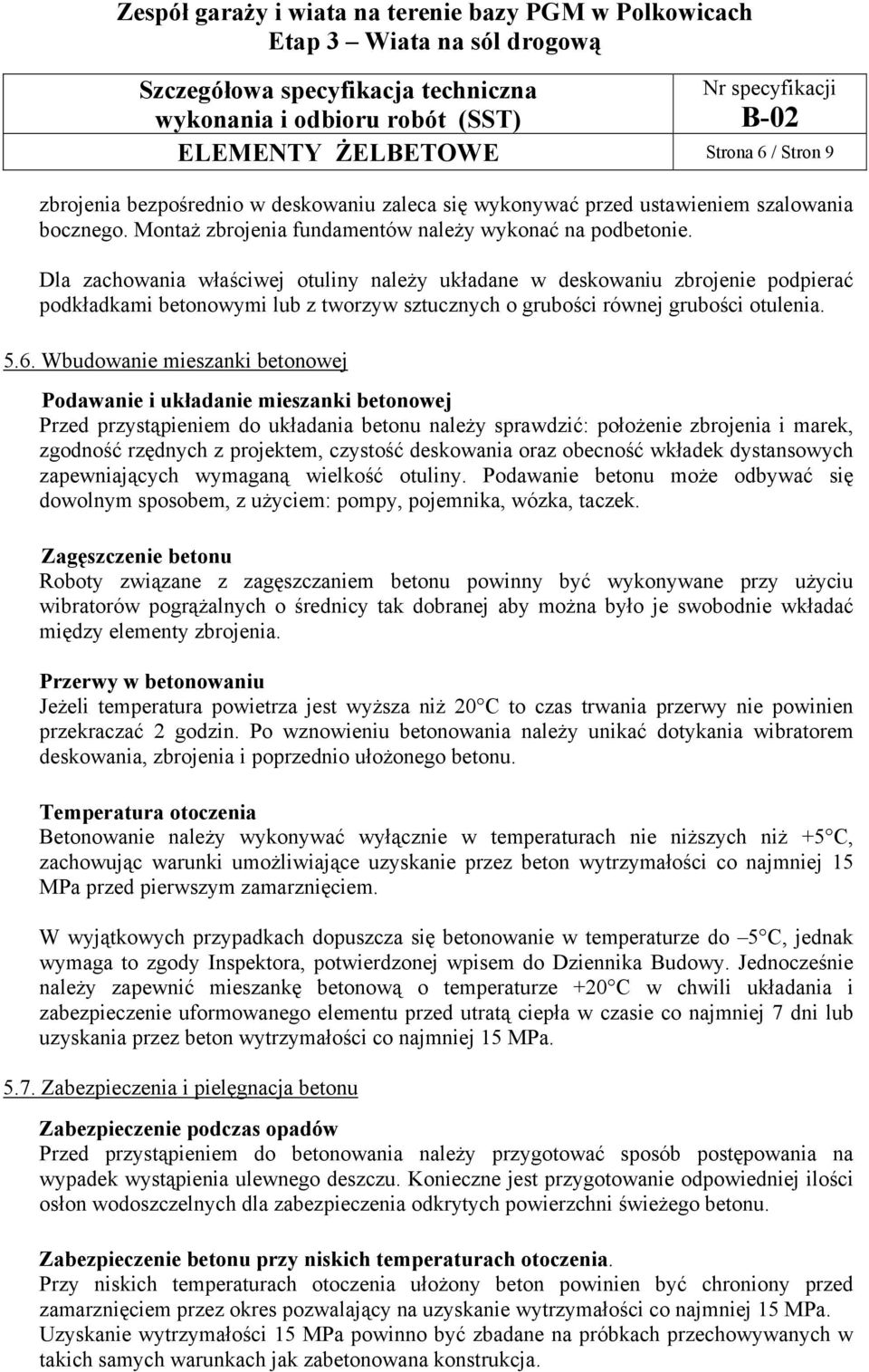 Wbudowanie mieszanki betonowej Podawanie i układanie mieszanki betonowej Przed przystąpieniem do układania betonu należy sprawdzić: położenie zbrojenia i marek, zgodność rzędnych z projektem,