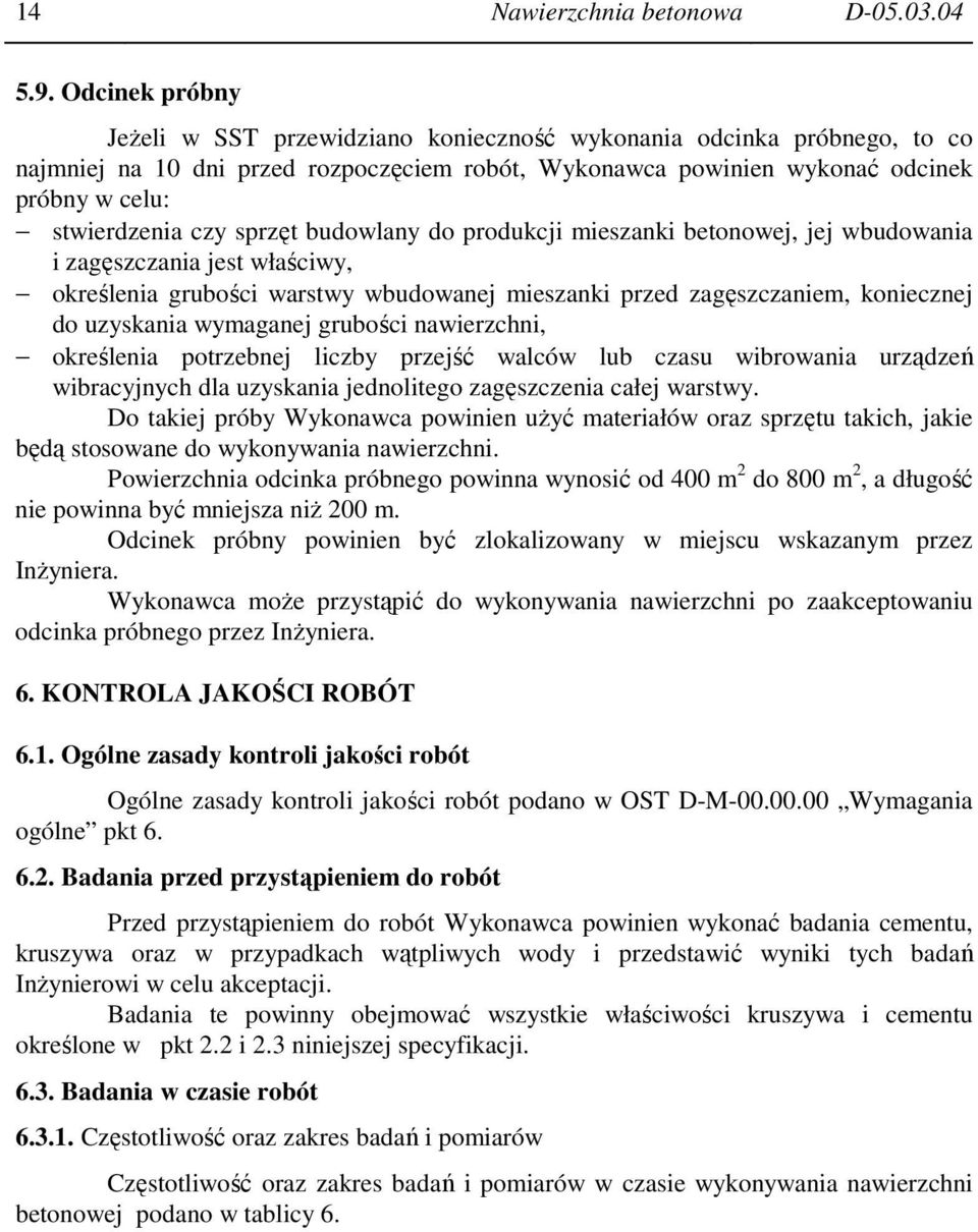 sprzęt budowlany do produkcji mieszanki betonowej, jej wbudowania i zagęszczania jest właściwy, określenia grubości warstwy wbudowanej mieszanki przed zagęszczaniem, koniecznej do uzyskania wymaganej