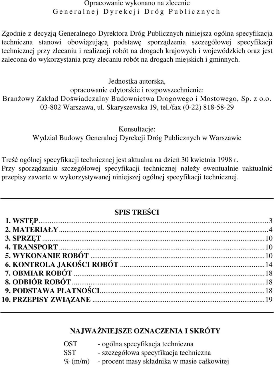 robót na drogach miejskich i gminnych. Jednostka autorska, opracowanie edytorskie i rozpowszechnienie: BranŜowy Zakład Doświadczalny Budownictwa Drogowego i Mostowego, Sp. z o.o. 03-802 Warszawa, ul.