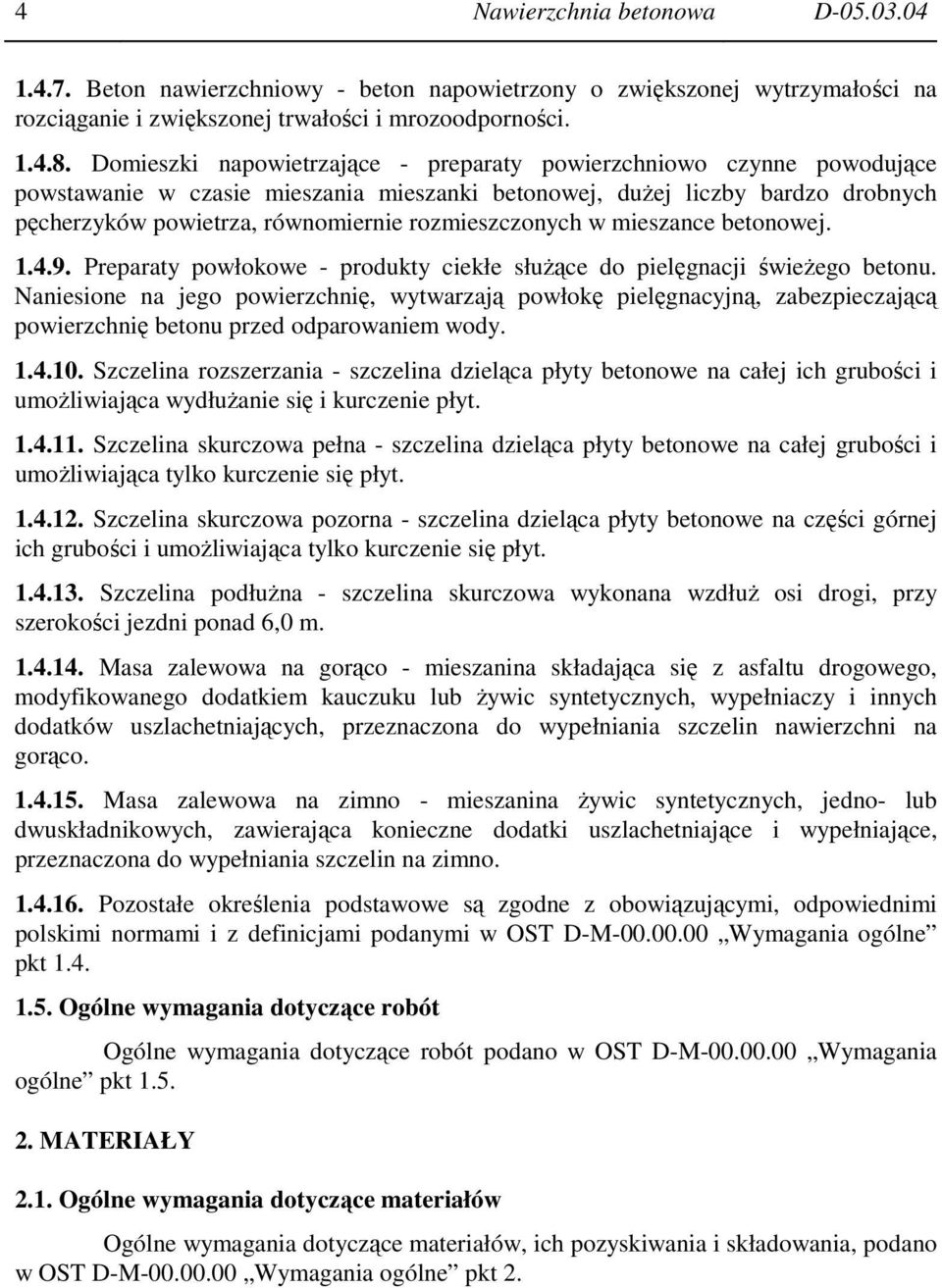 rozmieszczonych w mieszance betonowej. 1.4.9. Preparaty powłokowe - produkty ciekłe słuŝące do pielęgnacji świeŝego betonu.